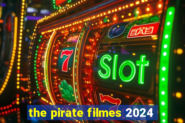 the pirate filmes 2024